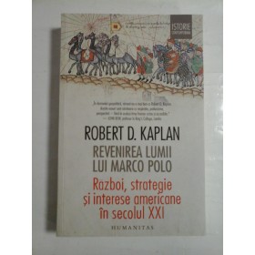 REVENIREA  LUMII  LUI  MARCO  POLO   Razboi, strategie si interese  americane in secolul XXI  -  Robert D. KAPLAN 